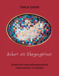 Geburt als Übergangsritual - Systemisch-traumatherapeutische Interventionen in Familien