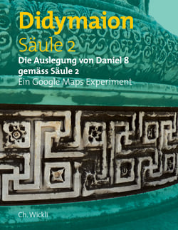 Säule 2 Didymaion - Die Auslegung von Daniel 8 gemäss Säule 2 Ein Google Maps Experiment