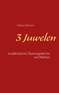 3 Juwelen - Buddhistische Dharmagedichte von Mathias