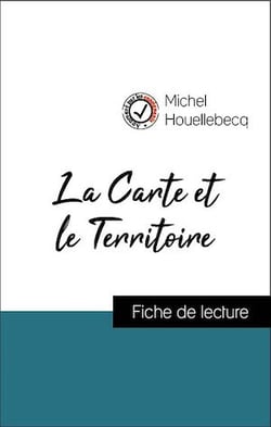 Analyse de l'œuvre : La Carte et le Territoire (résumé et fiche de lecture plébiscités par les enseignants sur fichedelecture.fr)