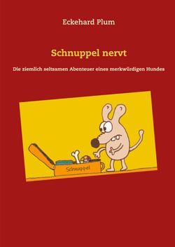 Schnuppel nervt - Die ziemlich seltsamen Abenteuer eines merkwürdigen Hundes