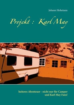 Projekt : Karl May - heiteres Abenteuer - nicht nur für Camper und Karl May Fans!