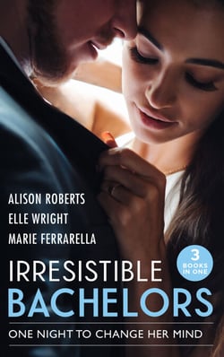 Irresistible Bachelors: One Night To Change Her Mind - Daredevil, Doctor…Husband? / It's Always Been You / Lassoed by Fortune