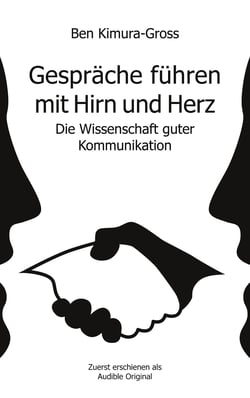Gespräche führen mit Hirn und Herz - Die Wissenschaft guter Kommunikation