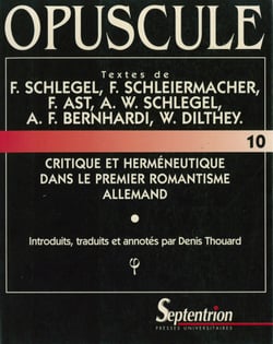 Critique et herméneutique dans le premier romantisme allemand - Textes de F. Schlegel, F. Schleiermacher, F. Ast, A.W. Schlegel, A.F. Bernhardi, W. Dilthey