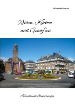 Reisen, Küchen und Genießen - Kulinarische Erinnerungen
