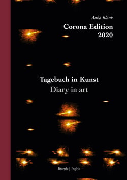 Corona Edition 2020 - Tagebuch in Kunst - Diary in art - Fotografien / Photographs Anka Blank
