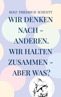 Wir denken nach - anderen. Wir halten zusammen - aber was? - Farblosigkeit ist oft schwerer zu bekennen