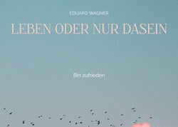 Leben oder nur Dasein - Bin zufrieden