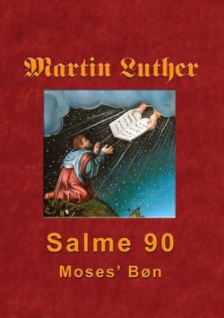 Martin Luther - Salme 90 - Moses' Bøn