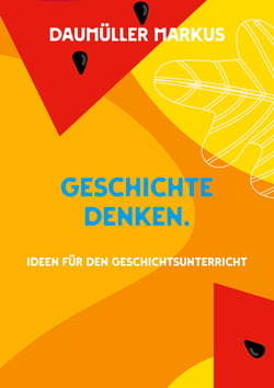 Geschichte denken. - Ideen für den Geschichtsunterricht