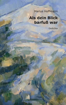 Als dein Blick barfuß war - Gedichte