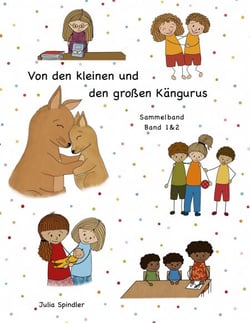 Von den kleinen und den großen Kängurus - Warum wir alle manchmal Hilfe brauchen und füreinander da sein können (Sammelband)