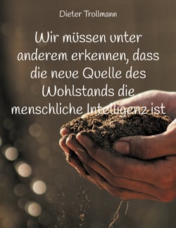 Wir müssen unter anderem erkennen, dass die neue Quelle des Wohlstands die menschliche Intelligenz ist - Ein wirtschaftlicher Aufholprozess ist dringend erforderlich, um ein verlorenes Jahrzehnt abzuwenden