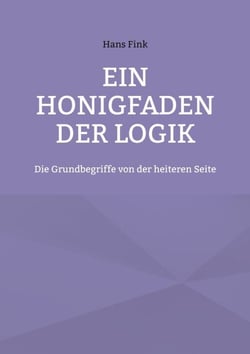 Ein Honigfaden der Logik - Die Grundbegriffe von der heiteren Seite