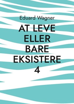 At leve eller bare eksistere 4 - Er tilfreds?
