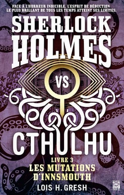 Sherlock vs Cthulhu 3 - Les mutations d'Innsmouth - Sherlock vs Cthulhu, T3
