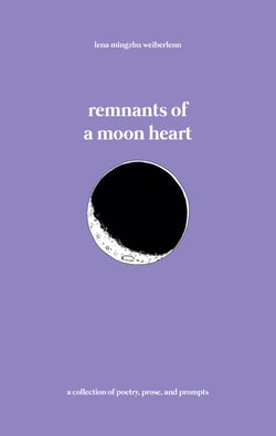 remnants of a moon heart - a collection of poetry, prose, and prompts