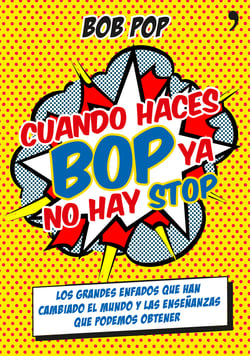 Cuando haces bop ya no hay stop - Los grandes enfados que han cambiado el mundo y las enseñanzas que podemos obtener