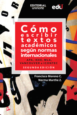 Cómo escribir textos académicos según normas internacionales. APA, IEEE, MLA, VANCOUVER e ICONTEC - Segunda edición revisada y actualizada