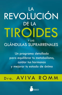 La revolución de la tiroides y las glándulas suprarrenales - Un programa detallado para equilibrar tu metabolismo, cuidar tus hormonas y mejorar tu estado de ánimo