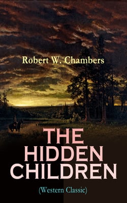 THE HIDDEN CHILDREN (Western Classic) - The Heart-Warming Saga of an Unusual Friendship during the American Revolution
