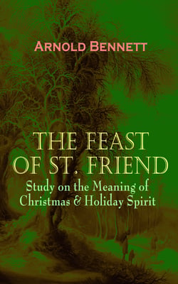 THE FEAST OF ST. FRIEND - Study on the Meaning of Christmas &amp; Holiday Spirit - A Christmas Book