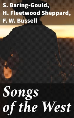 Songs of the West - Folk Songs of Devon &amp; Cornwall Collected from the Mouths of the People