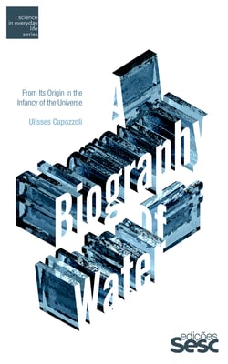 A Biography of Water - From Its Origin in the Infancy of the Universe