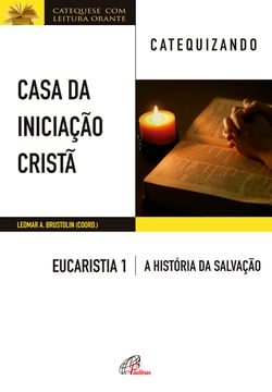 Casa da Iniciação Cristã: Eucaristia 1 - catequizando - Livro do catequizando - A história da salvação