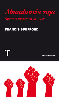 Abundancia roja - Sueño y utopía en la URSS