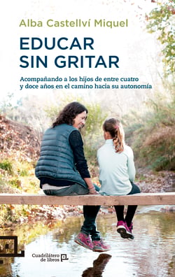 Educar sin gritar - Acompañando a los hijos de entre cuatro y doce años en el camino hacia su autonomía