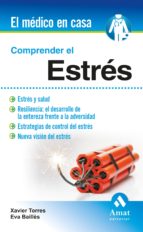 Comprender el estrés - Estrés y salud. Resiliencia: El desarrollo de la entereza frente a la adversidad. Estrategias de control del estrés. Nueva visión del estrés.