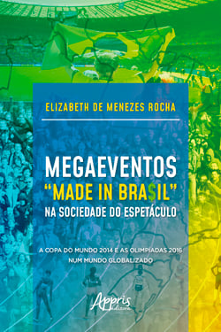 Megaeventos "Made in Bra$il" na Sociedade do Espetáculo: A Copa do Mundo 2014 e as Olimpíadas 2016 Num Mundo Globalizado