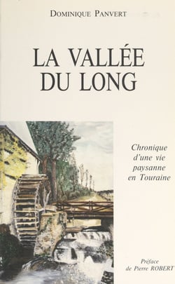 La valle´e du Long - Chronique d'une vie paysanne en Touraine