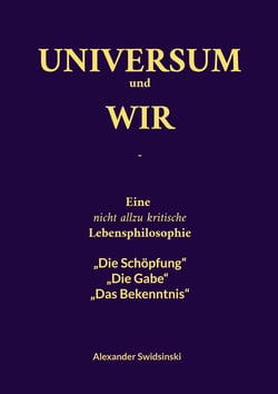 Universum und wir - Eine nicht allzu kritische Lebensphilosophie