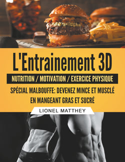 L'entrainement 3d spécial malbouffe - Devenez mince et musclé en mangeant gras et sucré