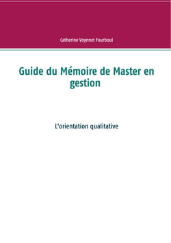 Guide du Mémoire de Master en gestion - L'orientation qualitative