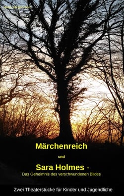 "Märchenreich" und "Sara Holmes - Das Geheimnis des verschwundenen Bildes" - Zwei Theaterstücke für Kinder und Jugendliche