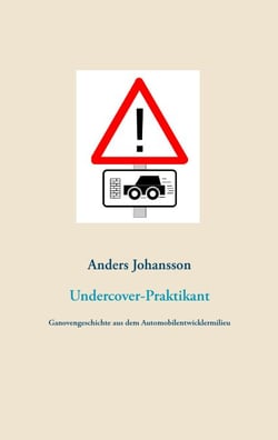 Undercover-Praktikant - Eine Ganovengeschichte aus dem Automobilentwicklermilieu