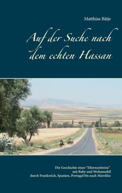 Auf der Suche nach dem echten Hassan - Eine Elternzeit-Wohnmobil-Reise bis nach Marokko