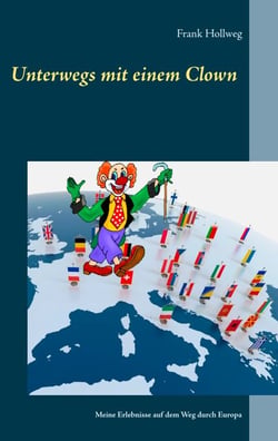 Unterwegs mit einem Clown - Meine Erlebnisse auf dem Weg durch Europa