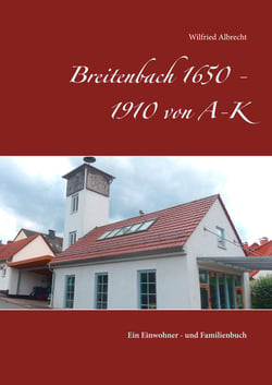 Breitenbach 1650 - 1910 von A-K - Ein Einwohner - und Familienbuch