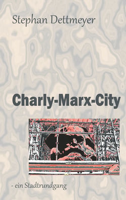 Charly-Marx-City - - ein Stadtrundgang / es führt Sie: Herr Dr. Karl Marx