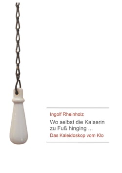 Wo selbst die Kaiserin zu Fuß hinging - Das Kaleidoskop vom Klo