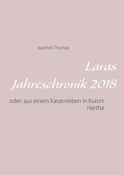 Laras Jahreschronik 2018 - oder: aus einem Katzenleben in Kurort Hartha
