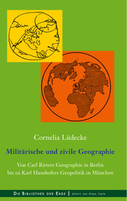 Militärische und zivile Geographie - Von Carl Ritters Geographie in Berlin bis zu Karl Haushofers Geopolitik in München