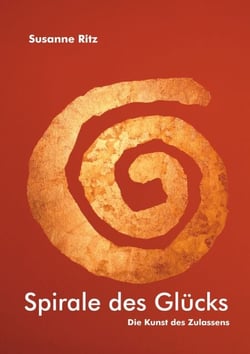 Spirale des Glücks - Die Kunst des Zulassens