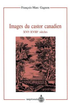 Images du castor canadien - XVIe-XVIIIe siècles