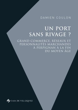 Un port sans rivage ? - Grand commerce, réseaux et personnalités marchandes à Perpignan à la fin du Moyen Âge